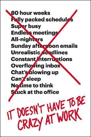 Cover of It Doesn't Have to Be Crazy at Work: A Practical Guide to Sustainable Productivity Through Calm Company Culture and Effective Leadership