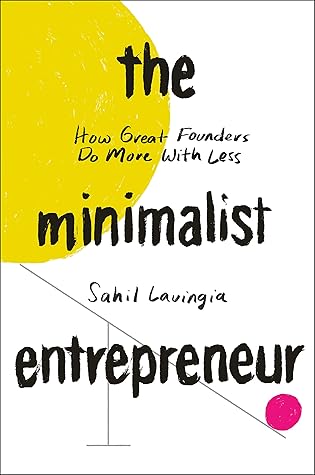 Cover of The Minimalist Entrepreneur: How Great Founders Do More with Less