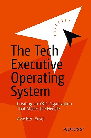 Cover of The Tech Executive Operating System: Creating an R&D Organization That Moves the Needle